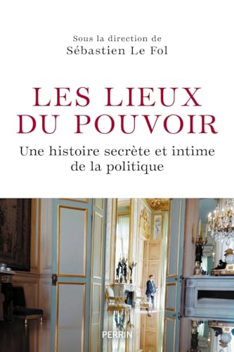 jaquette livre Les lieux du pouvoir: Histoire secrète et intime de la politique